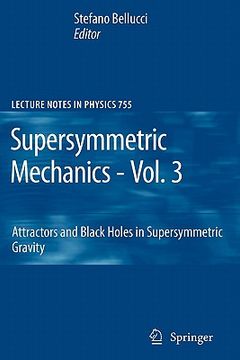 portada supersymmetric mechanics - vol. 3: attractors and black holes in supersymmetric gravity (en Inglés)
