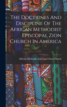 portada The Doctrines And Discipline Of The African Methodist Episcopal Zion Church In America (en Inglés)