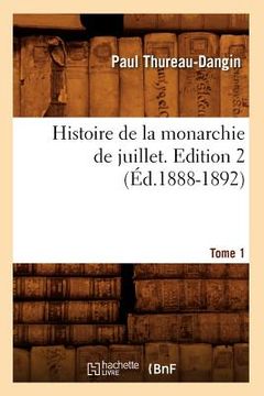 portada Histoire de la Monarchie de Juillet. Edition 2, Tome 1 (Éd.1888-1892) (en Francés)