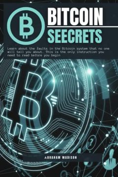 portada Bitcoin Seecrets: Learn About the Faults in the Bitcoin System That no one Will Tell you About. This is the Only Instruction you Need to Read Before you Begin (in English)
