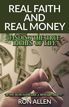 portada Real Faith and Real Money: Finding the True Riches of Life (in English)