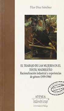 portada El Trabajo de las Mujeres en el Textil Madrileño. Racionalización Industrial y Experiencias de Género (1959-1986) (Atenea) (in Spanish)