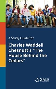 portada A Study Guide for Charles Waddell Chesnutt's "The House Behind the Cedars" (en Inglés)