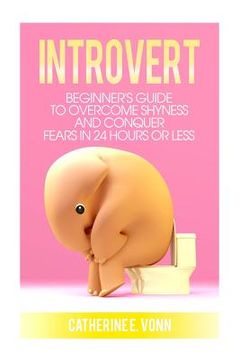 portada Introvert: Guide to Overcome Shyness and Conquer your Fears in 24 Hours or Less (en Inglés)