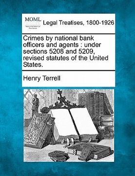 portada crimes by national bank officers and agents: under sections 5208 and 5209, revised statutes of the united states. (en Inglés)
