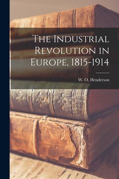 portada The Industrial Revolution in Europe, 1815-1914 (en Inglés)