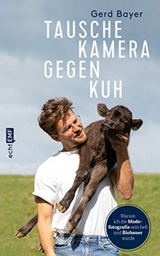 portada Tausche Kamera Gegen Kuh: Warum ich die Modefotografie Sein Ließ und Biobauer Wurde (en Alemán)