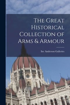 portada The Great Historical Collection of Arms & Armour (en Inglés)