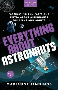 portada Everything About Astronauts Vol. 2: Fascinating Fun Facts and Trivia about Astronauts for Teens and Adults (en Inglés)