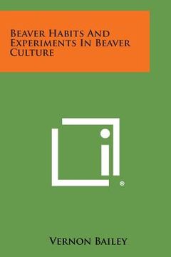 portada Beaver Habits and Experiments in Beaver Culture (in English)