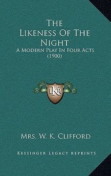 portada the likeness of the night: a modern play in four acts (1900) (in English)