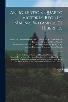 portada Anno Tertio & Quarto Victoriæ Reginæ, Magnæ Britanniæ Et Hiberniæ [microform]: at the Parliament Begun and Holden at Westminster, on the Fifteenth Day (in English)