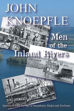 portada Men of the Inland Rivers: Interviews from the Age of Steamboats, Packets and Towboats (en Inglés)