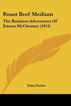 portada roast beef medium: the business adventures of emma mcchesney (1913) (en Inglés)