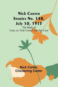 portada Nick Carter Stories No. 148, July 10, 1915; The Mark of Cain; or, Nick Carter's Air-line Case (en Inglés)