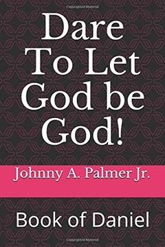 portada Dare to let god be God! Book of Daniel (in English)