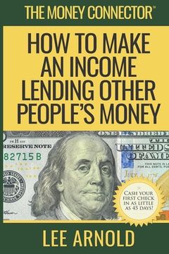 portada The Money Connector: How To Make An Income Lending Other People's Money (en Inglés)