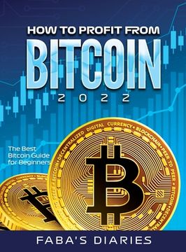 portada How to Profit from Bitcoin 2022: The Best Bitcoin Guide for Beginners (en Inglés)