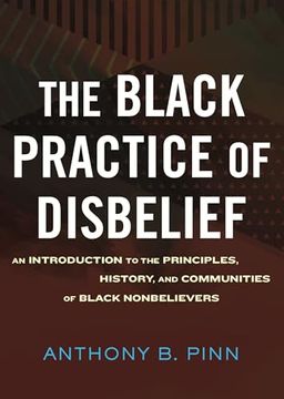 portada The Black Practice of Disbelief: An Introduction to the Principles, History, and Communities of Black Nonbelievers (en Inglés)