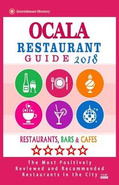 portada Ocala Restaurant Guide 2018: Best Rated Restaurants in Ocala, Florida - Restaurants, Bars and Cafes recommended for Tourist, 2018 (en Inglés)