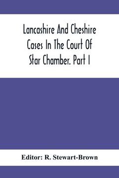 portada Lancashire And Cheshire Cases In The Court Of Star Chamber. Part I (in English)