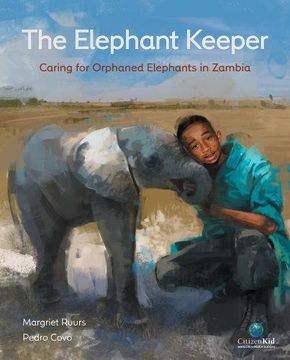 portada The Elephant Keeper: Caring for Orphaned Elephants in Zambia (CitizenKid) (en Inglés)