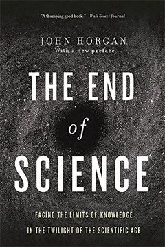 portada End Of Science: Facing The Limits Of Knowledge In The Twilight Of The Scientific Age