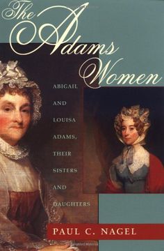 portada The Adams Women: Abigail and Louisa Adams, Their Sisters and Daughters (in English)