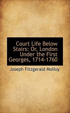 portada court life below stairs: or, london under the first georges, 1714-1760