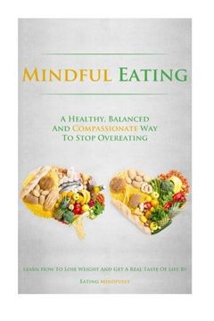 portada Mindful Eating: A Healthy, Balanced and Compassionate Way To Stop Overeating, How To Lose Weight and Get a Real Taste of Life by Eating Mindfully