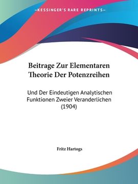 portada Beitrage Zur Elementaren Theorie Der Potenzreihen: Und Der Eindeutigen Analytischen Funktionen Zweier Veranderlichen (1904) (en Alemán)