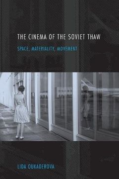 portada Cinema of the Soviet Thaw: Space, Materiality, Movement