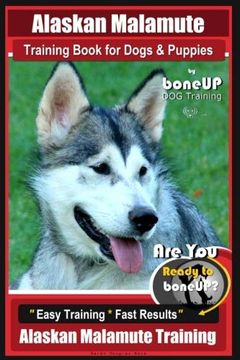 portada Alaskan Malamute Training Book for Dogs & Puppies by Boneup dog Training: Are you Ready to Bone up? Easy Training * Fast Results Alaskan Malamute Training (en Inglés)
