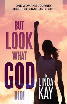 portada But Look What God Did!: One Woman's Journey Through Shame and Guilt (en Inglés)