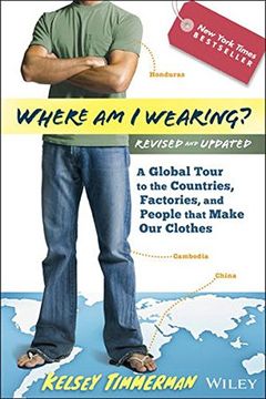 where am i wearing?: a global tour to the countries, factories, and people that make our clothes (en Inglés)