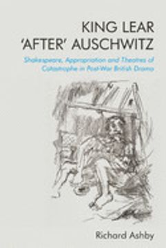 portada King Lear 'after' Auschwitz: Shakespeare, Appropriation and Theatres of Catastrophe in Post-War British Drama