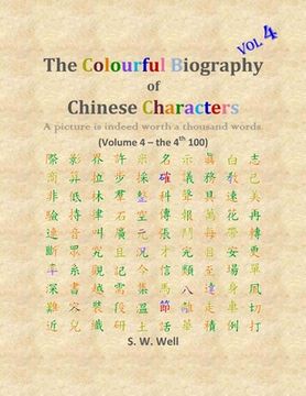 portada The Colourful Biography of Chinese Characters, Volume 4: The Complete Book of Chinese Characters with Their Stories in Colour, Volume 4 (in English)