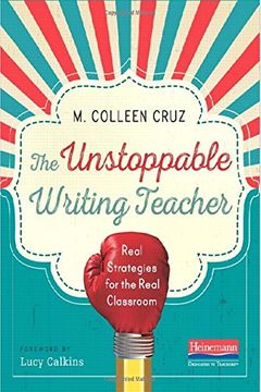 portada The Unstoppable Writing Teacher: Real Strategies For The Real Classroom (en Inglés)