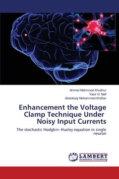 portada Enhancement the Voltage Clamp Technique Under Noisy Input Currents (en Inglés)