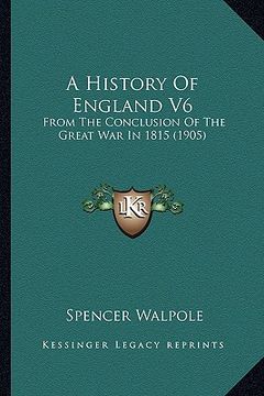 portada a history of england v6: from the conclusion of the great war in 1815 (1905)