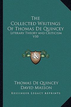 portada the collected writings of thomas de quincey: literary theory and criticism v10 (in English)