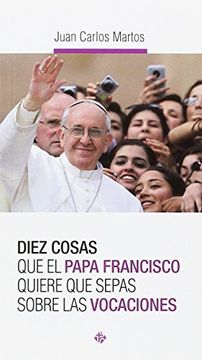 portada Diez Cosas Que El Papa Francisco Quiere Que Sepas Sobre Las Vocaciones (in Spanish)
