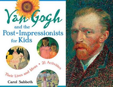 portada Van Gogh and the Post-Impressionists for Kids: Their Lives and Ideas, 21 Activities (For Kids series) 