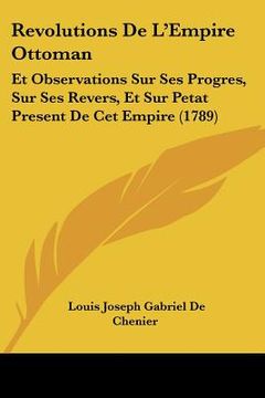 portada revolutions de l'empire ottoman: et observations sur ses progres, sur ses revers, et sur petat present de cet empire (1789)