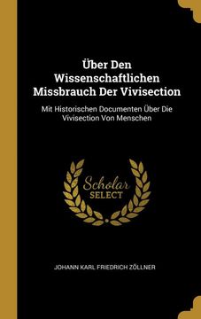 portada Über den Wissenschaftlichen Missbrauch der Vivisection: Mit Historischen Documenten Über die Vivisection von Menschen (en Alemán)