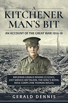 portada A Kitchener Man's Bit: An Account of the Great war 1914-18: Rifleman Gerald Dennis (c (en Inglés)