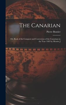 portada The Canarian: Or, Book of the Conquest and Conversion of the Canarians in the Year 1402 by Messire J (en Inglés)