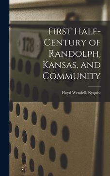 portada First Half-century of Randolph, Kansas, and Community (en Inglés)