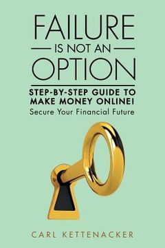 portada Failure Is Not an Option: Step-by-Step Guide to Make Money Online! (en Inglés)
