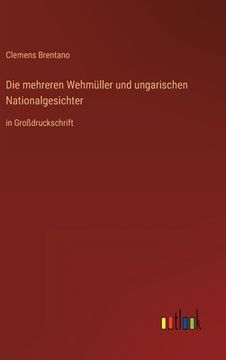 portada Die mehreren Wehmüller und ungarischen Nationalgesichter: in Großdruckschrift (en Alemán)